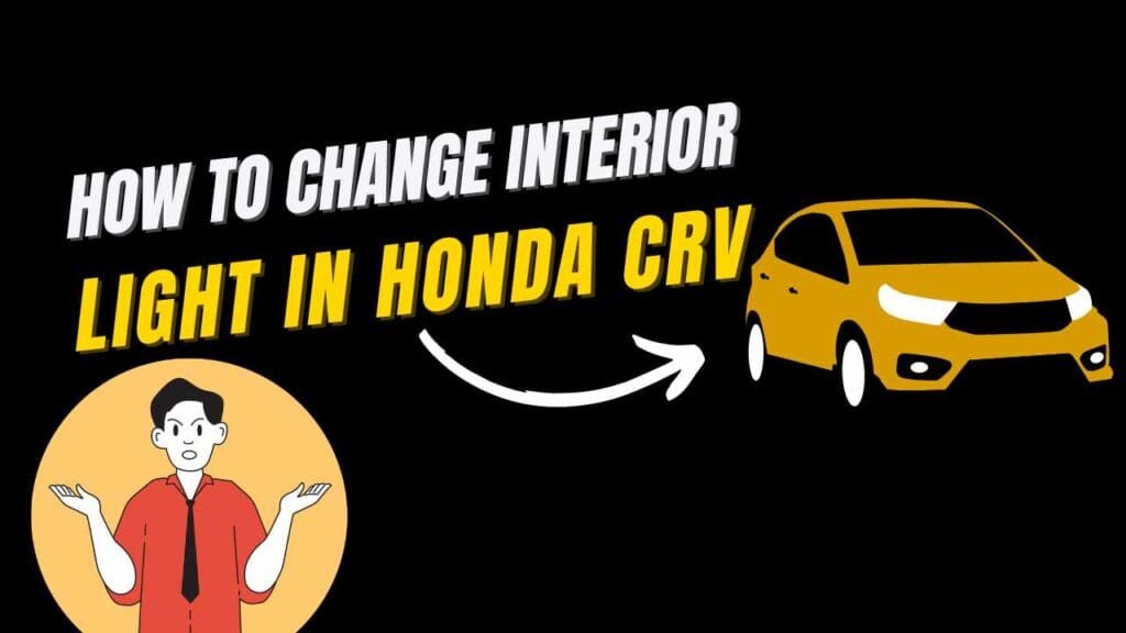how to change interior light in Honda CRV