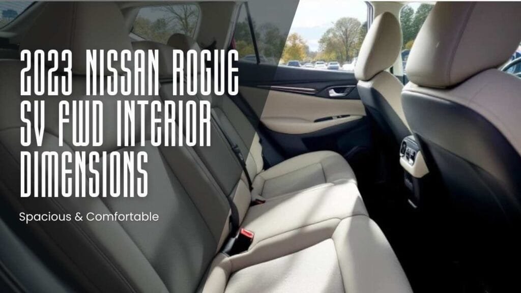 2023 Nissan Rogue SV FWD Interior Dimensions Spacious & Comfortable